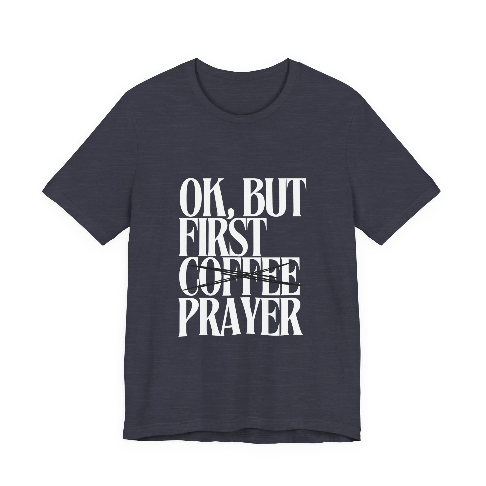 Prayer Over Coffee Tee — "Ok, But First Prayer" Christian Graphic T‑Shirt
