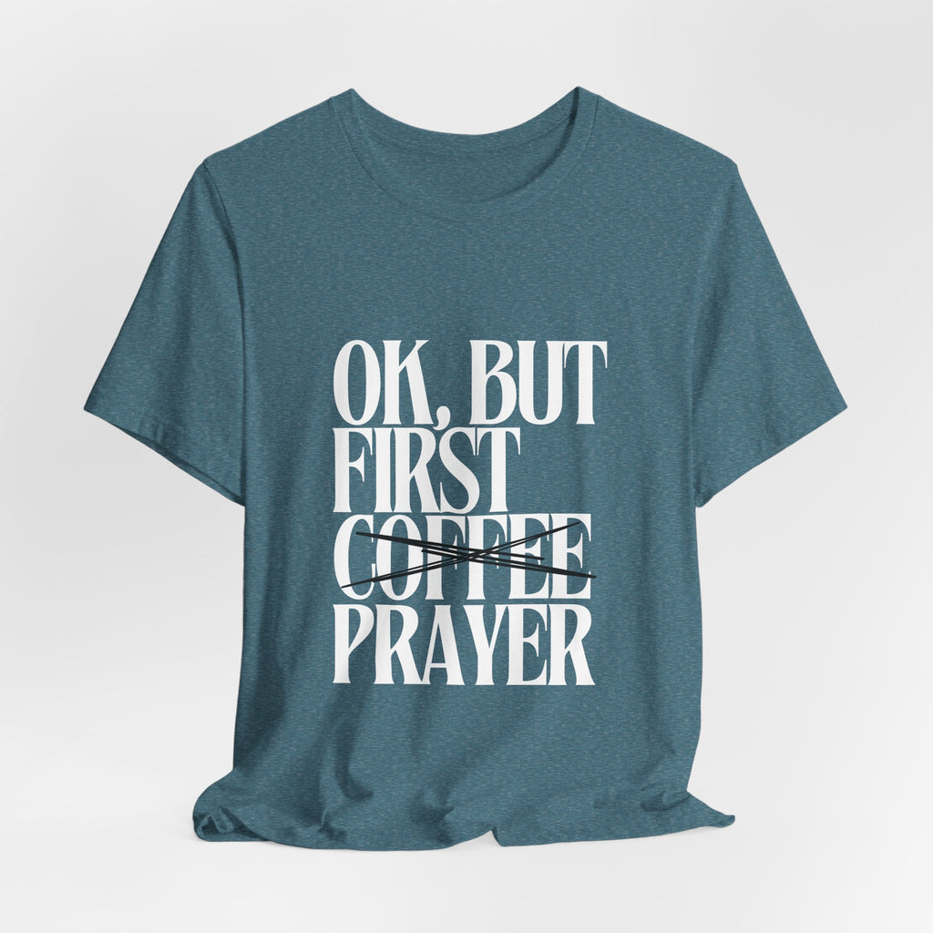 Prayer Over Coffee Tee — "Ok, But First Prayer" Christian Graphic T‑Shirt