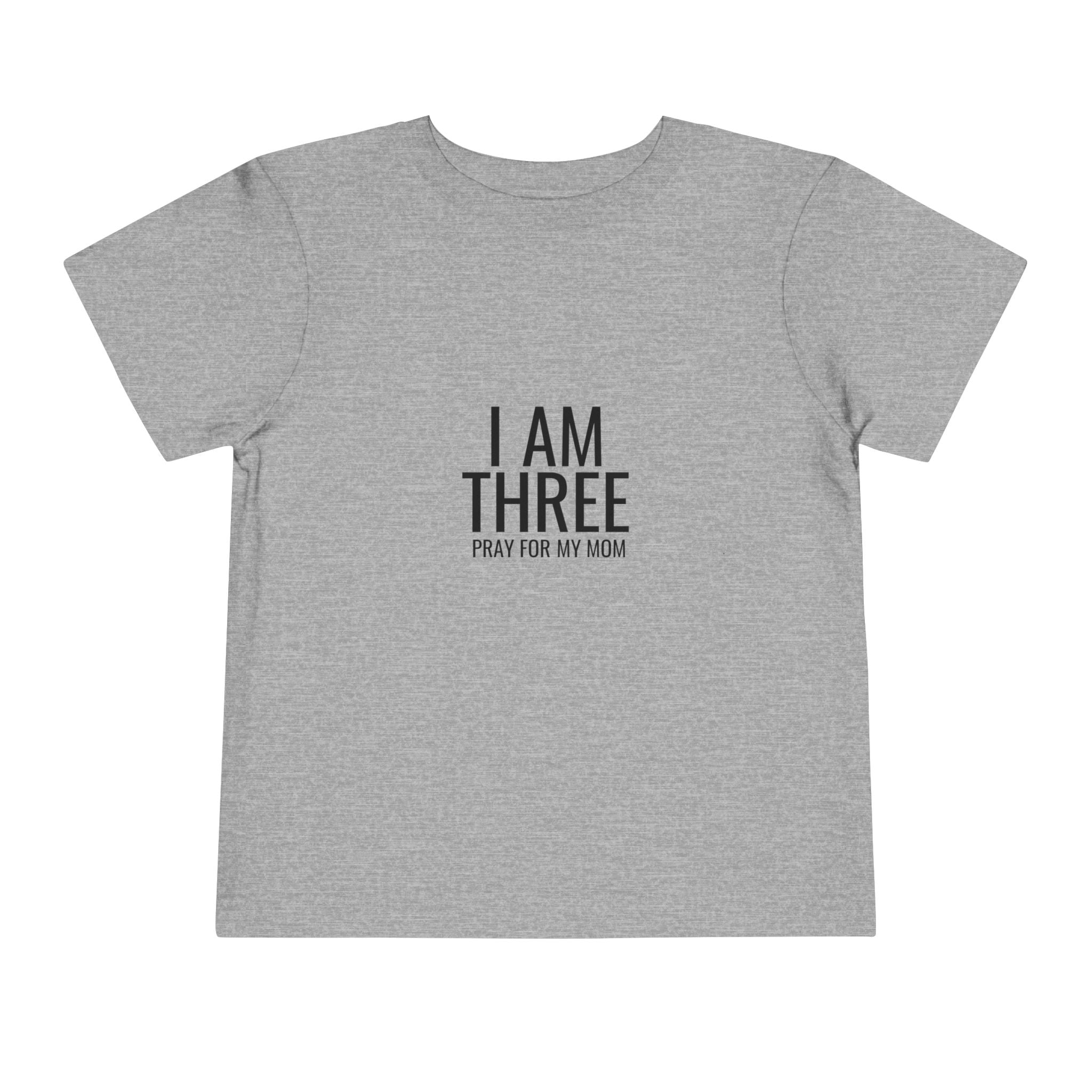 Toddler Tee — “I Am Three / Pray For My Mom” Milestone Shirt