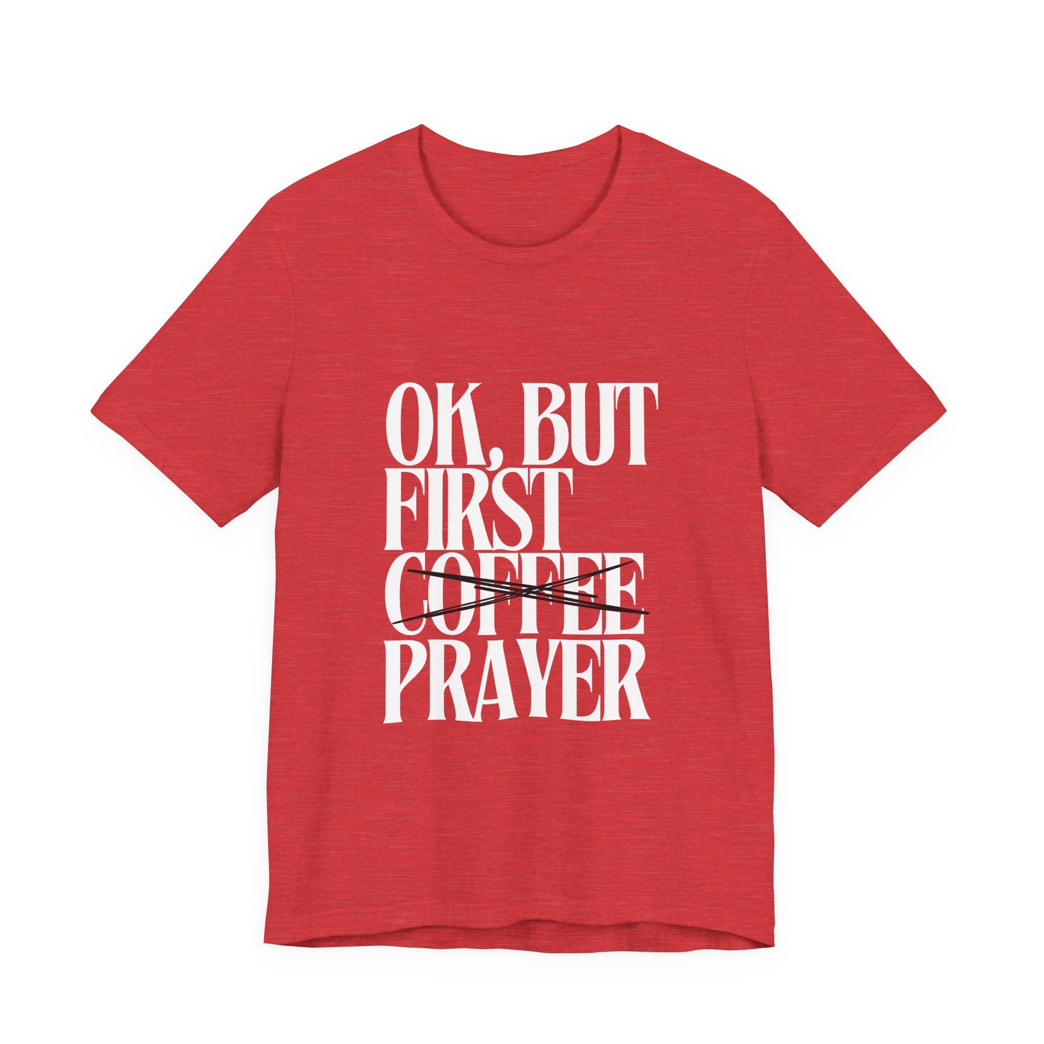 Prayer Over Coffee Tee — "Ok, But First Prayer" Christian Graphic T‑Shirt