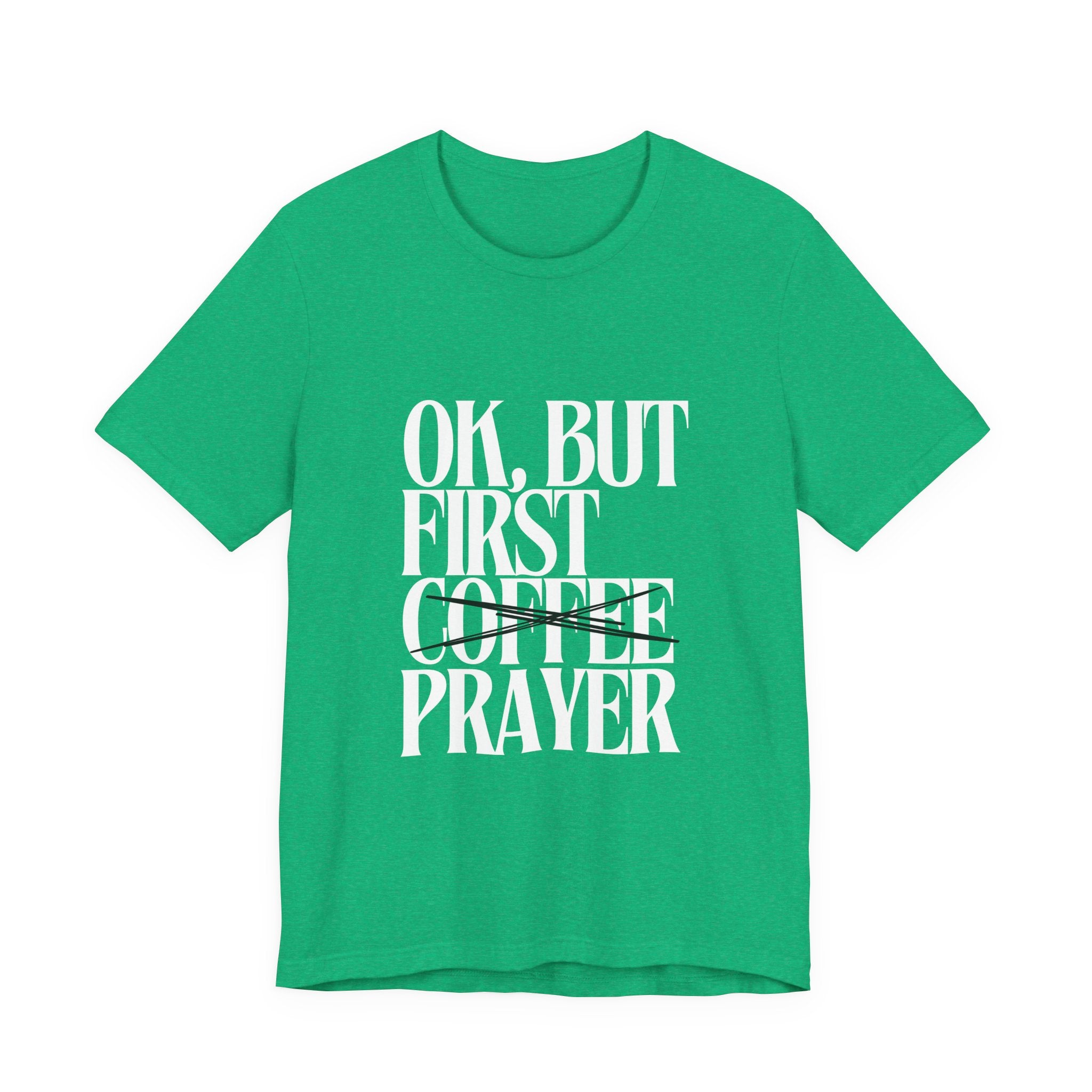 Prayer Over Coffee Tee — "Ok, But First Prayer" Christian Graphic T‑Shirt