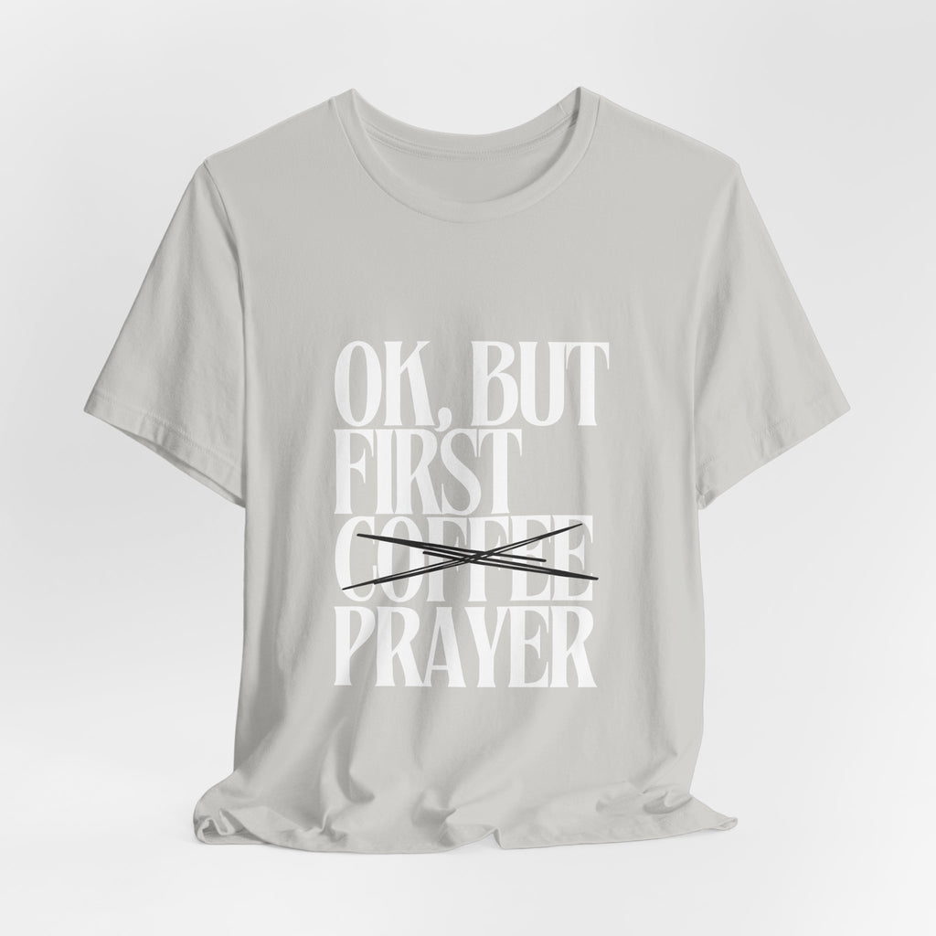 Prayer Over Coffee Tee — "Ok, But First Prayer" Christian Graphic T‑Shirt