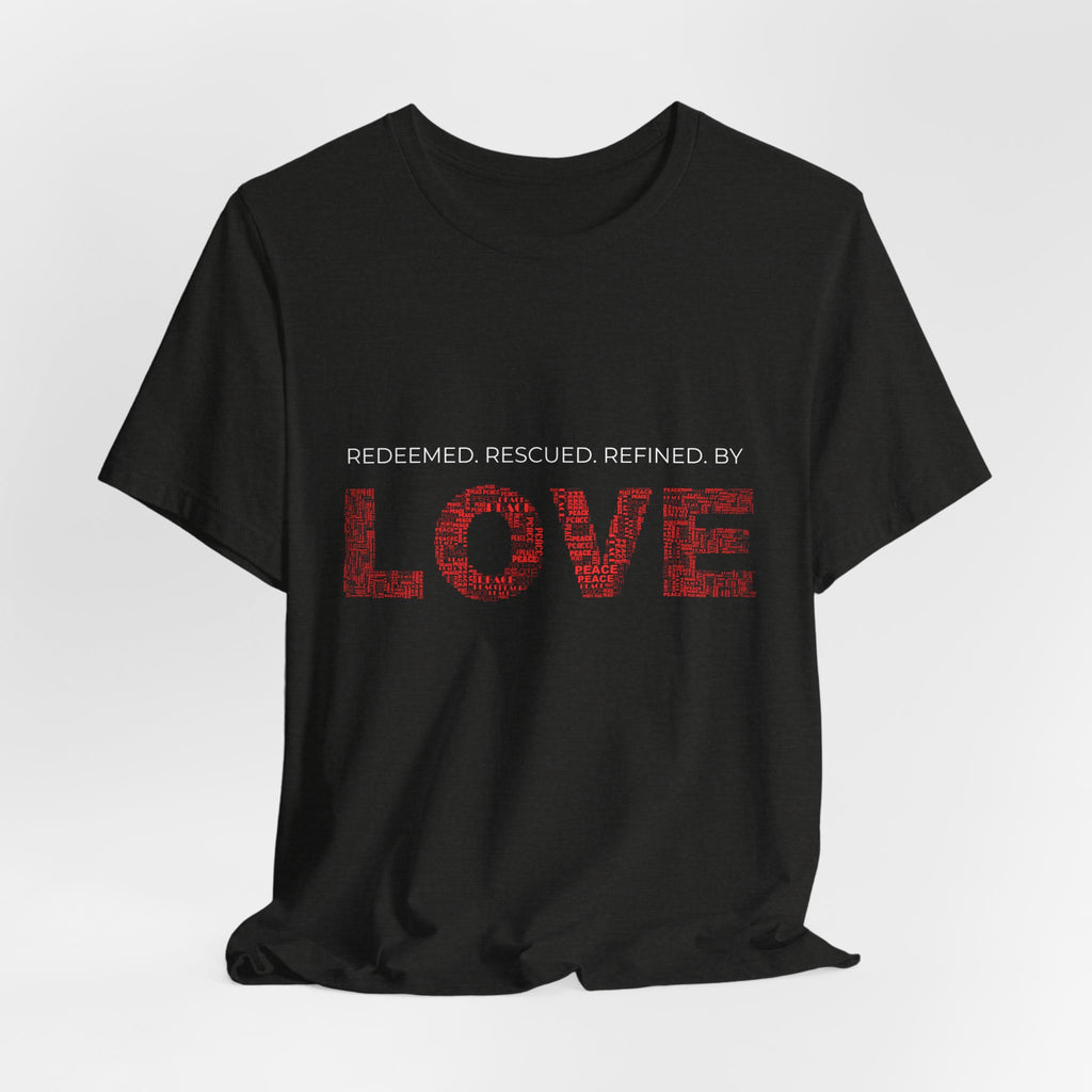 Love Graphic Tee — "Redeemed, Rescued, Refined by LOVE" Inspirational T‑Shirt
