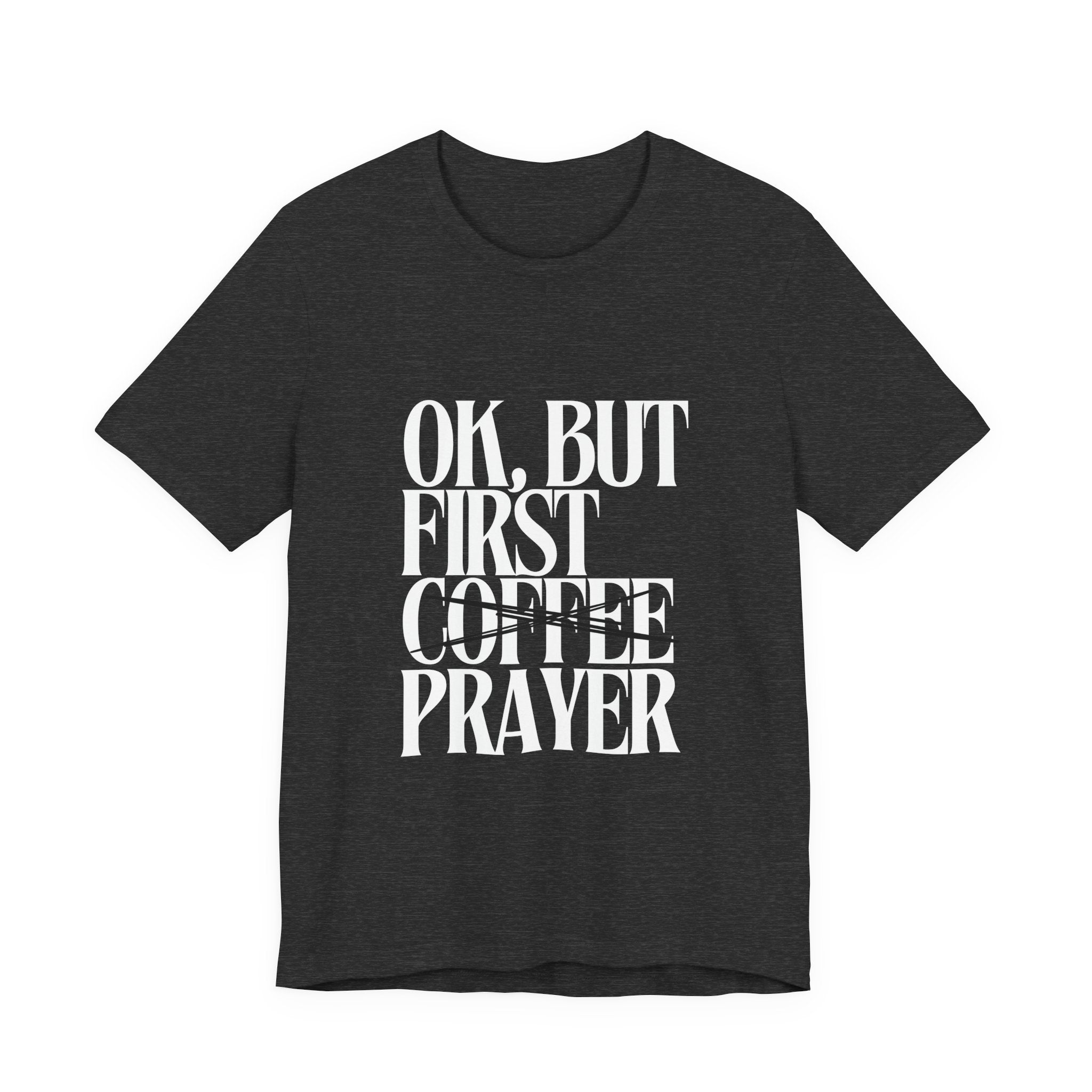 Prayer Over Coffee Tee — "Ok, But First Prayer" Christian Graphic T‑Shirt