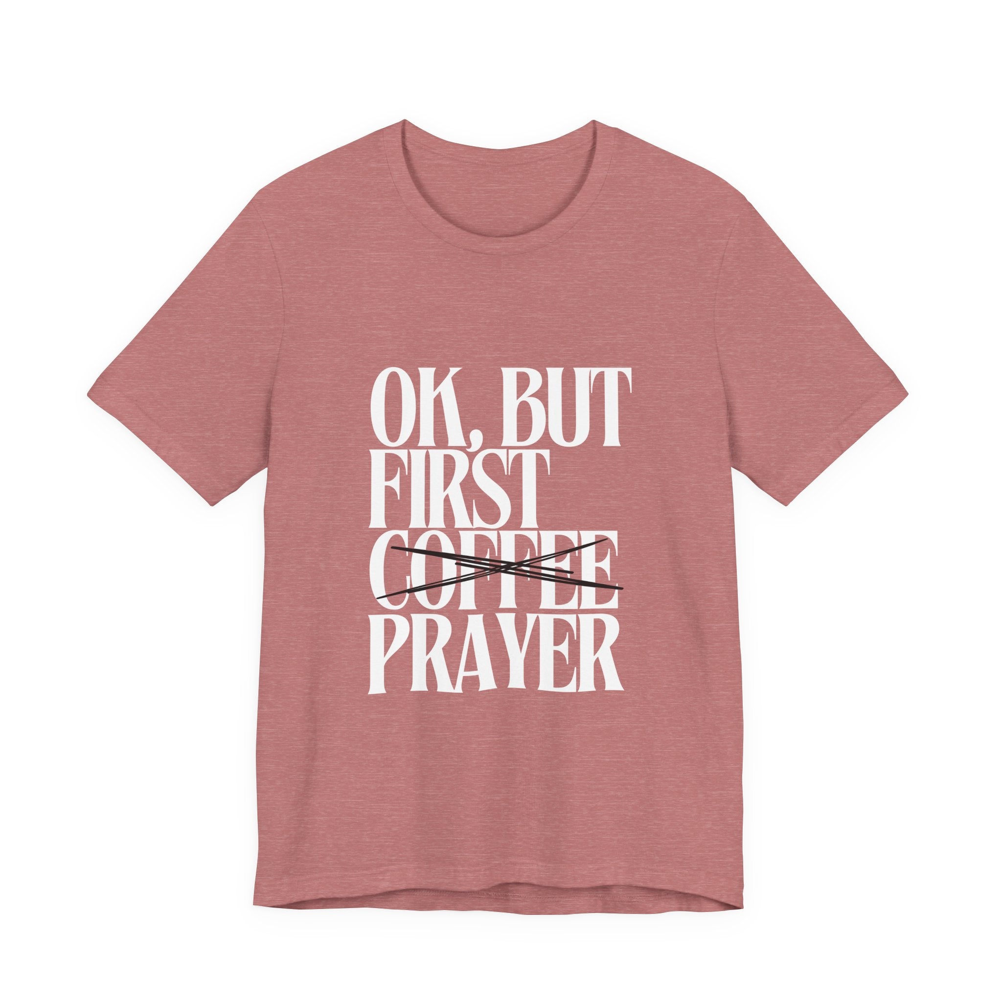 Prayer Over Coffee Tee — "Ok, But First Prayer" Christian Graphic T‑Shirt