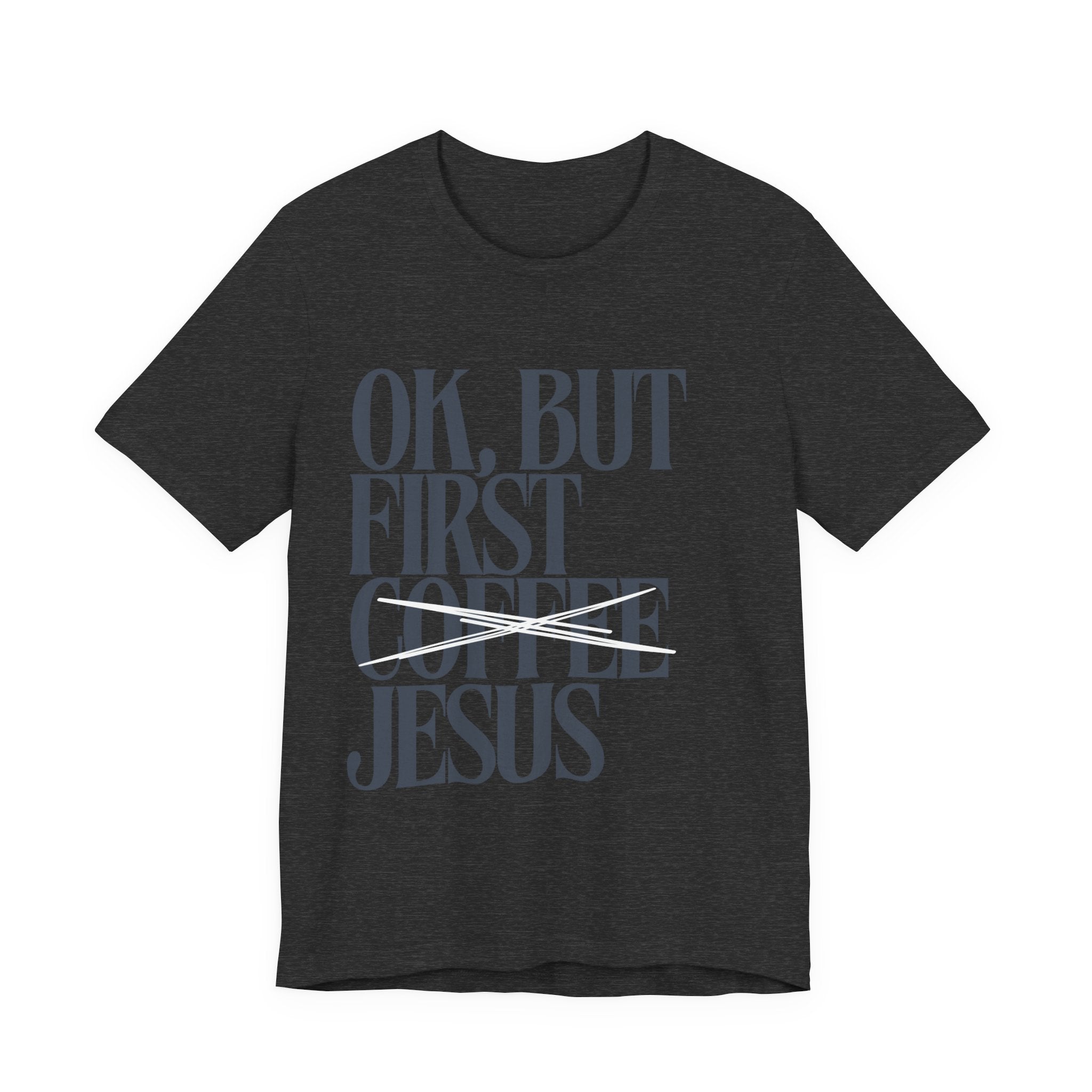 Jesus Over Coffee T‑Shirt — "OK, But First Jesus" Christian Faith Tee