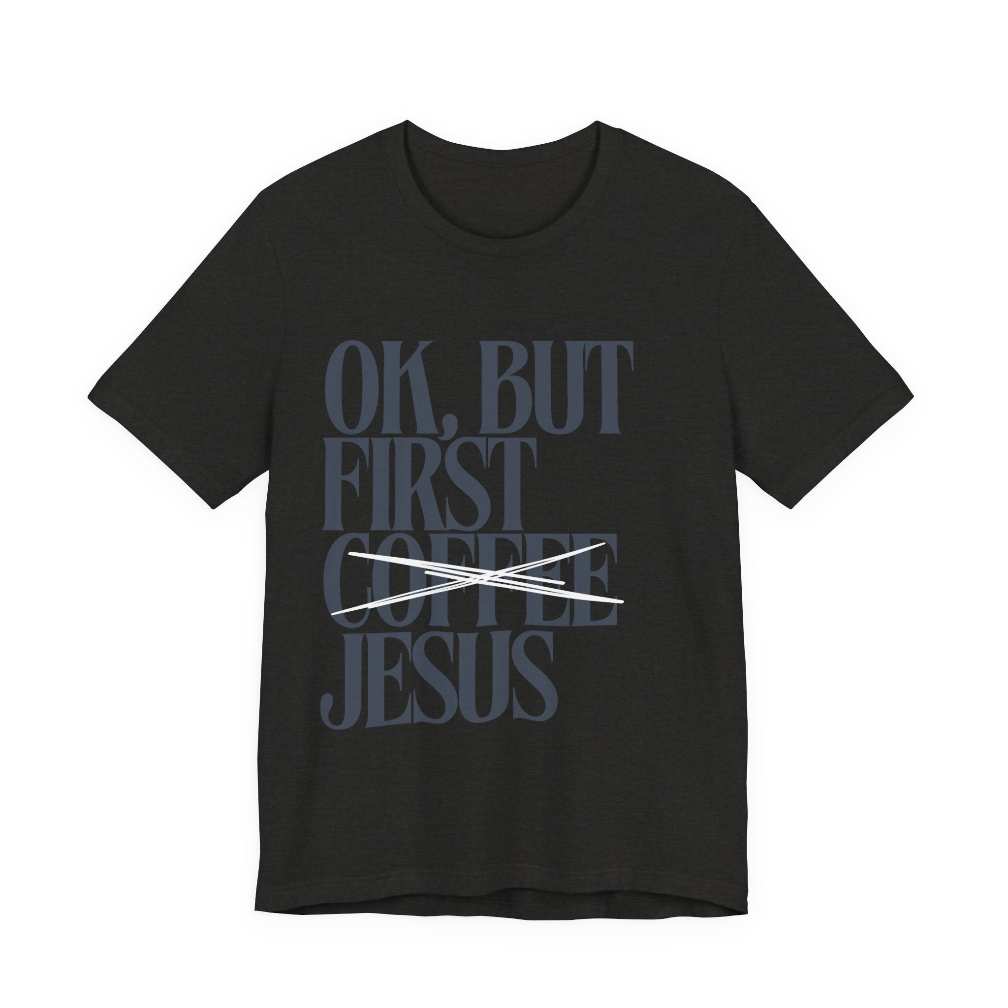 Jesus Over Coffee T‑Shirt — "OK, But First Jesus" Christian Faith Tee