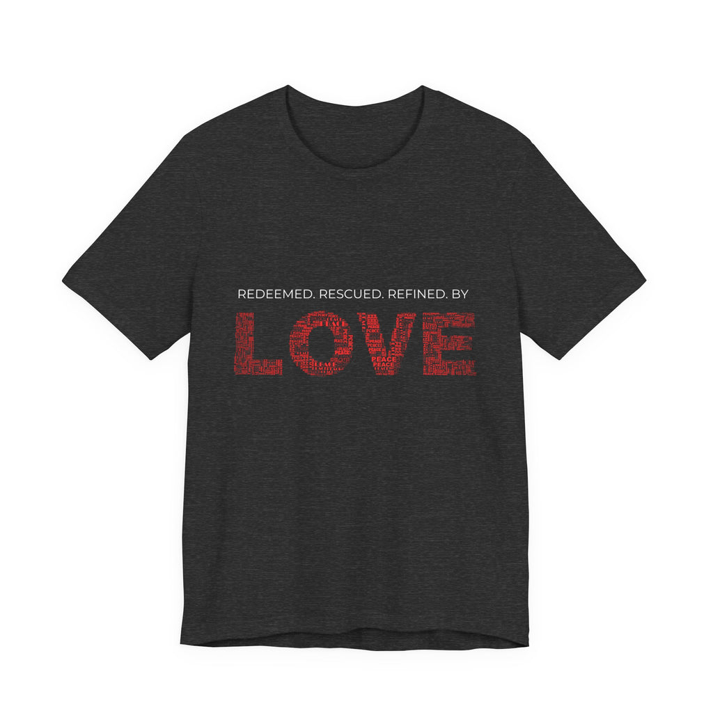 Love Graphic Tee — "Redeemed, Rescued, Refined by LOVE" Inspirational T‑Shirt
