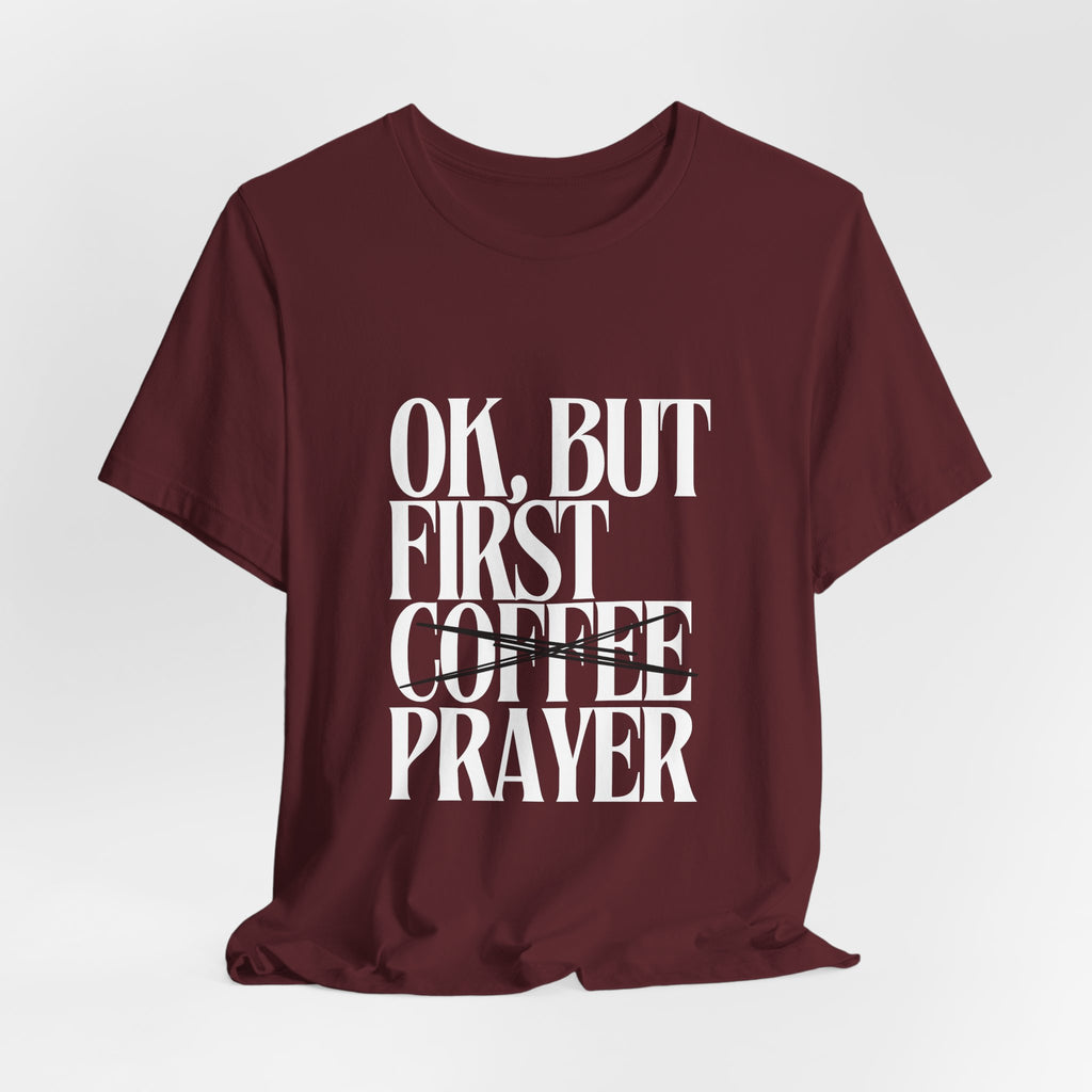 Prayer Over Coffee Tee — "Ok, But First Prayer" Christian Graphic T‑Shirt