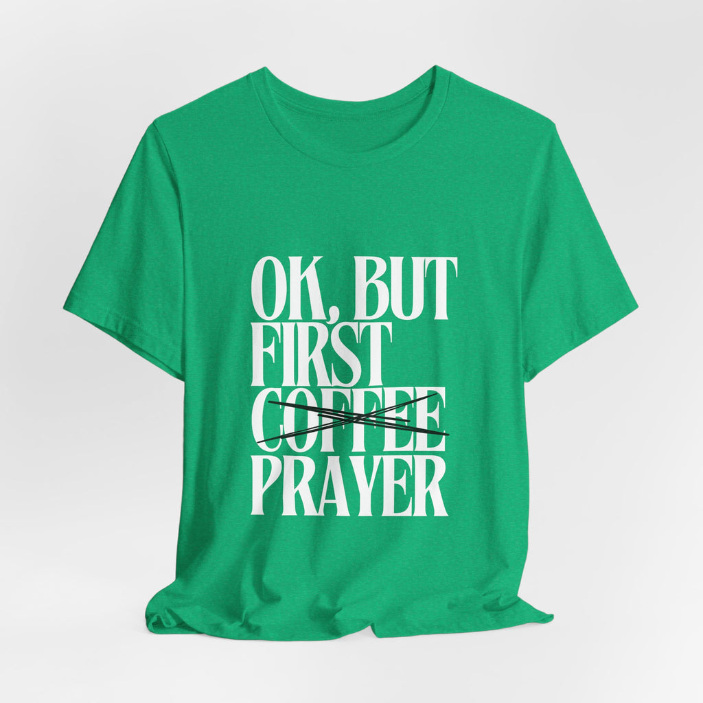 Prayer Over Coffee Tee — "Ok, But First Prayer" Christian Graphic T‑Shirt