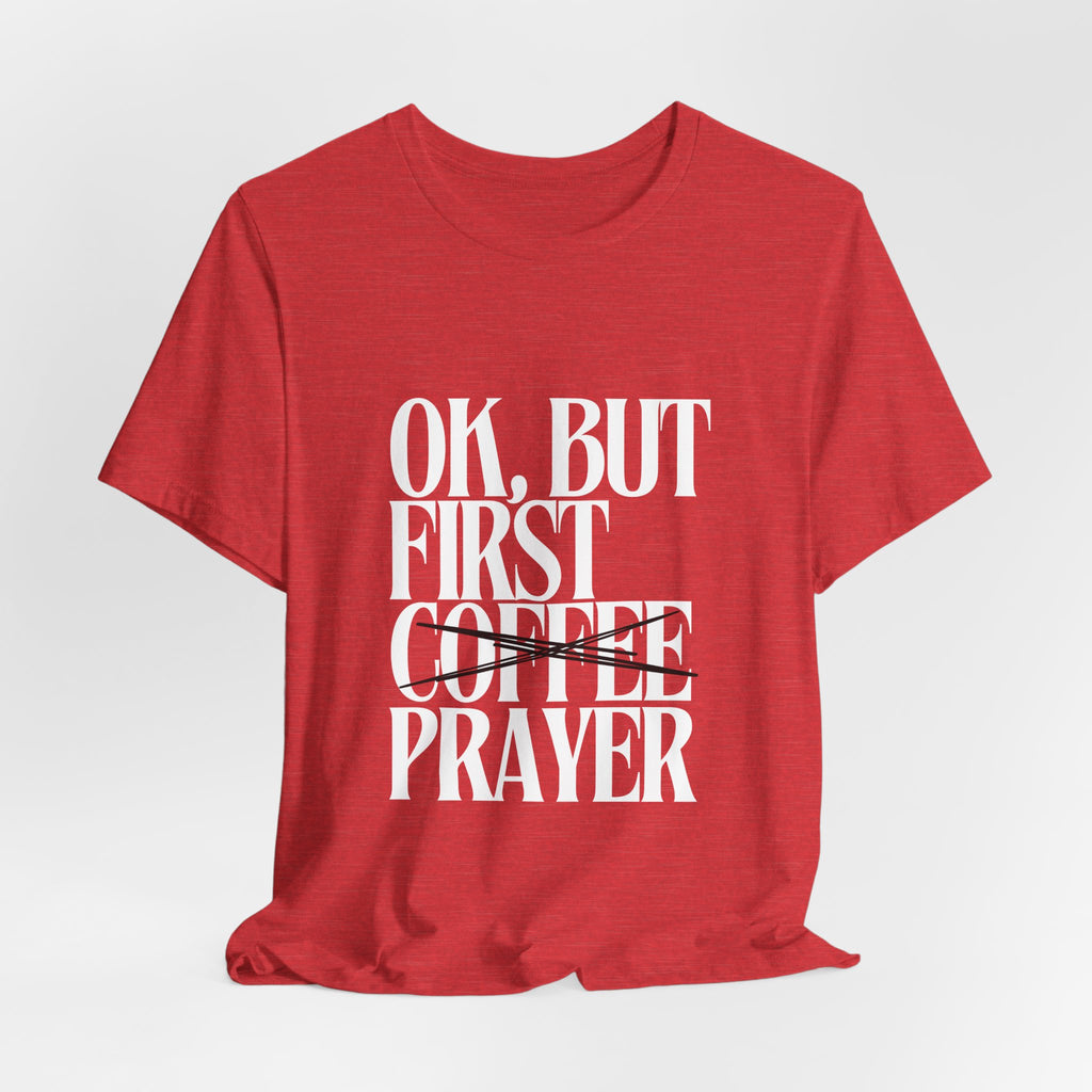 Prayer Over Coffee Tee — "Ok, But First Prayer" Christian Graphic T‑Shirt