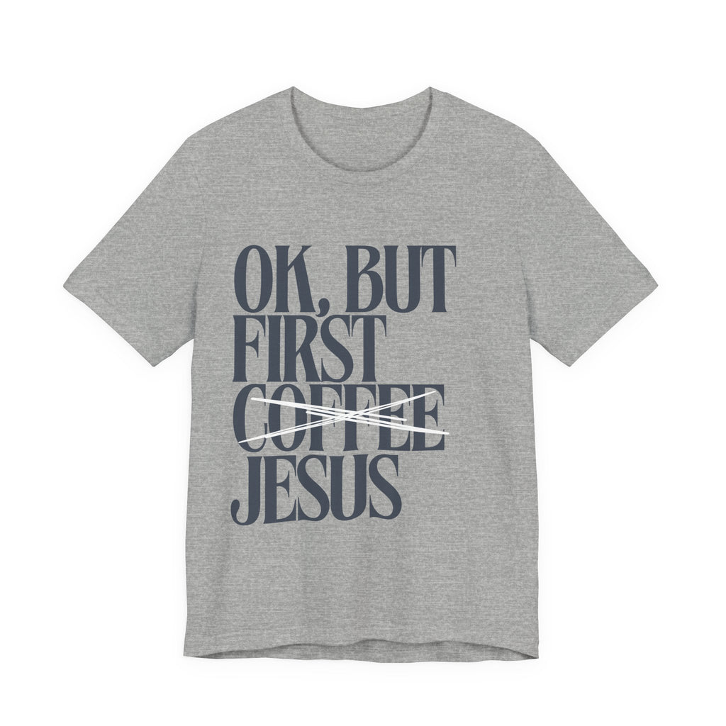 Jesus Over Coffee T‑Shirt — "OK, But First Jesus" Christian Faith Tee