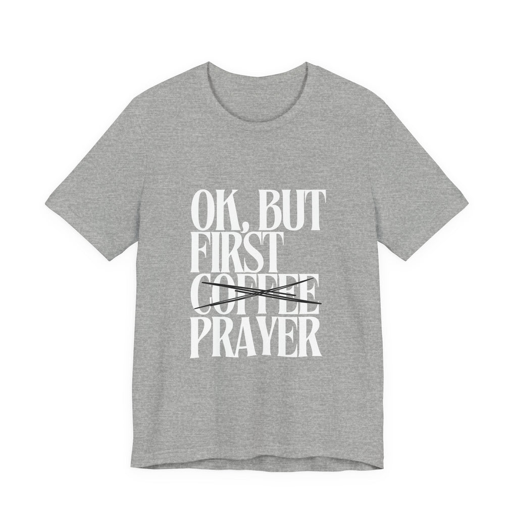 Prayer Over Coffee Tee — "Ok, But First Prayer" Christian Graphic T‑Shirt